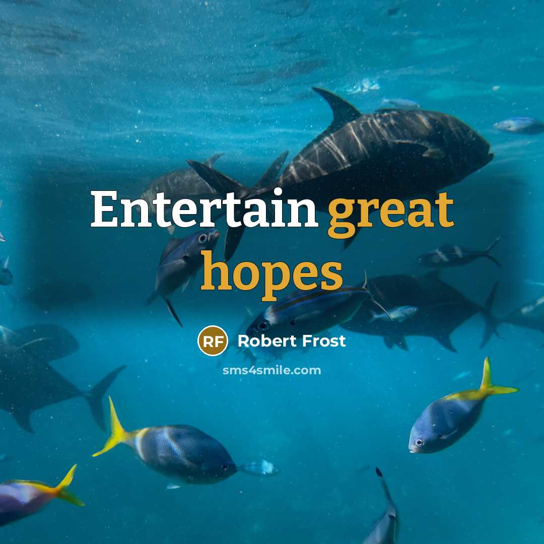 “Entertain great hopes” quote by Robert Frost