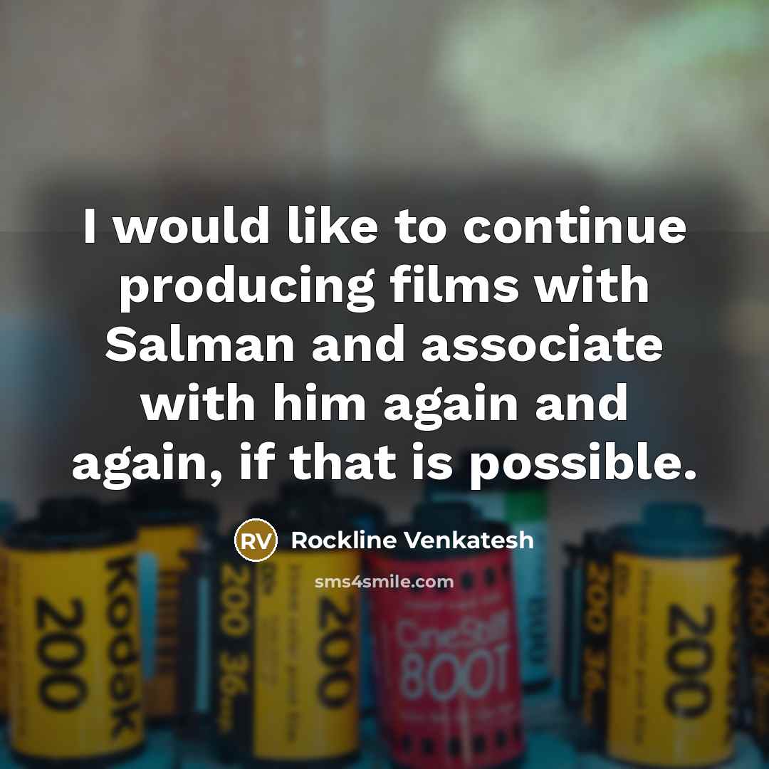 “I would like to continue producing films with Salman and…” quote by Rockline Venkatesh