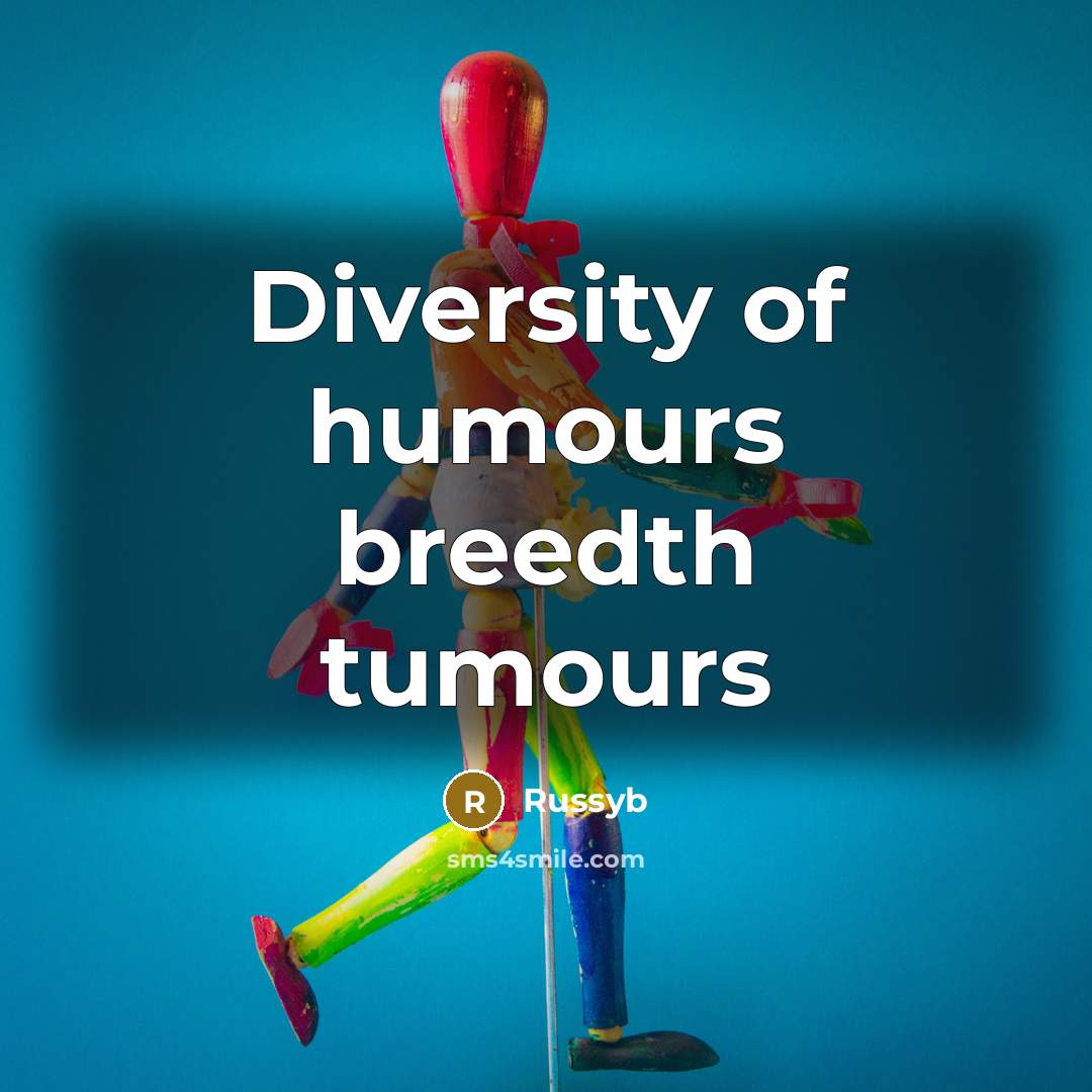 “Diversity of humours breedth tumours…” quote by Russyb