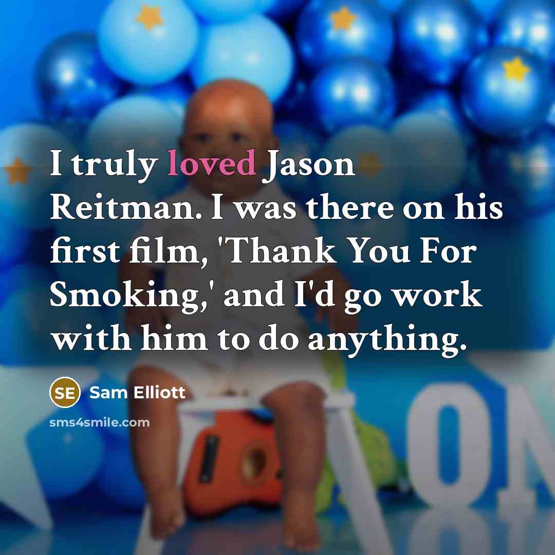“I truly loved Jason Reitman. I was there on his…” quote by Sam Elliott
