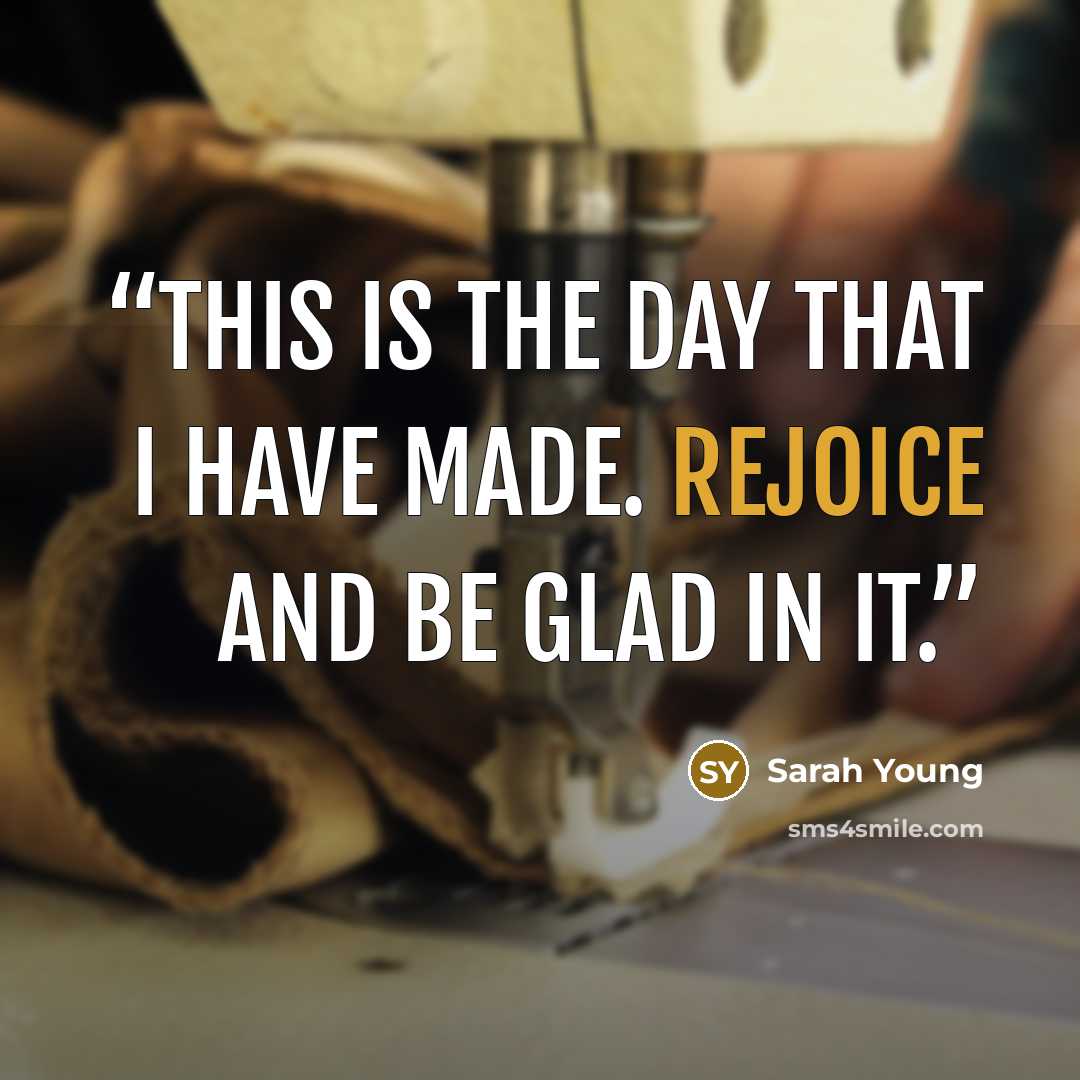 “THIS IS THE DAY THAT I HAVE MADE. Rejoice and be glad in it.” quote by Sarah Young
