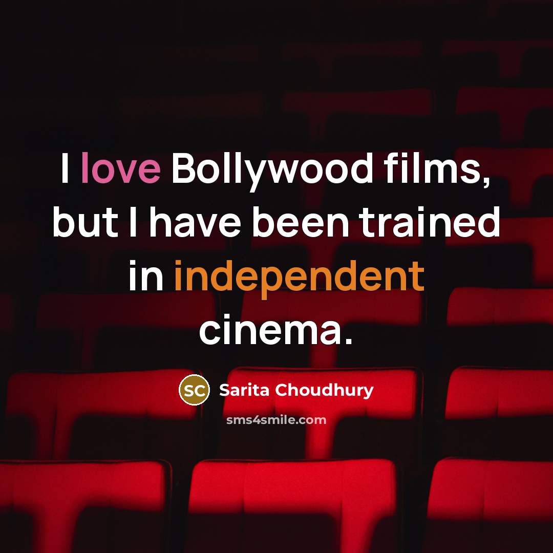 “I love Bollywood films, but I have been trained in…” quote by Sarita Choudhury