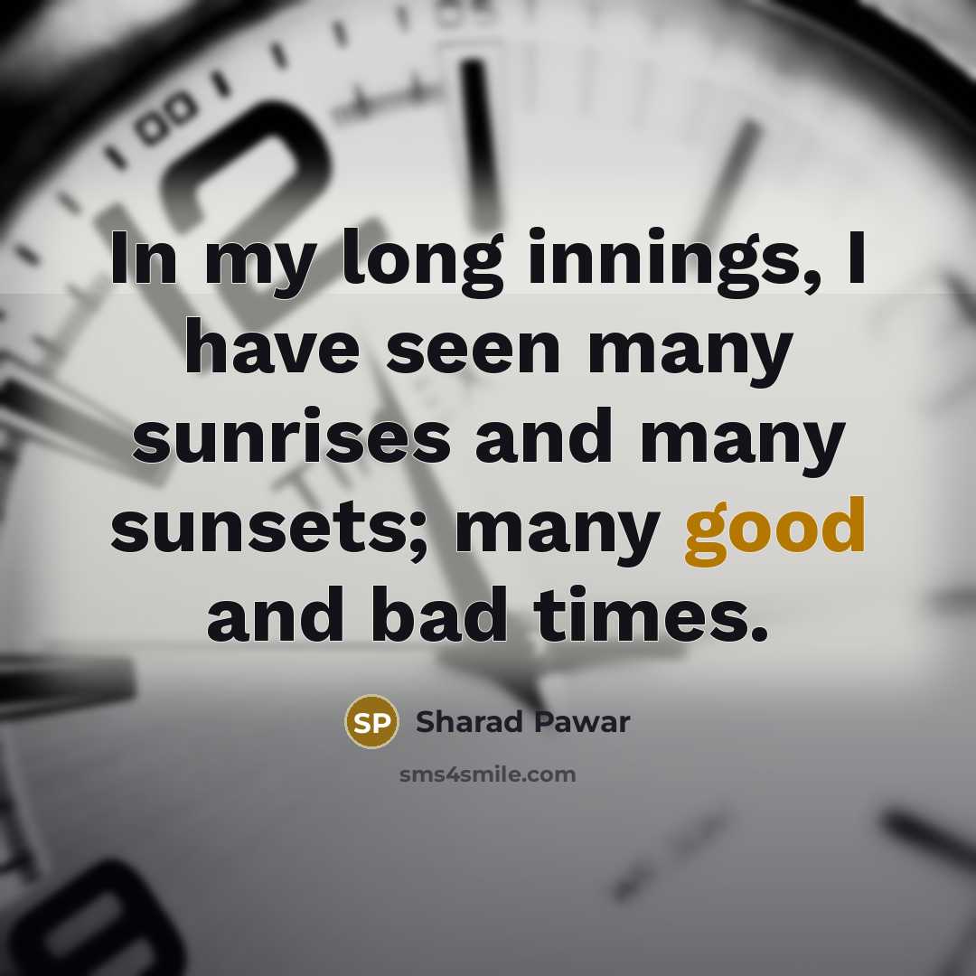 “In my long innings, I have seen many sunrises and…” quote by Sharad Pawar