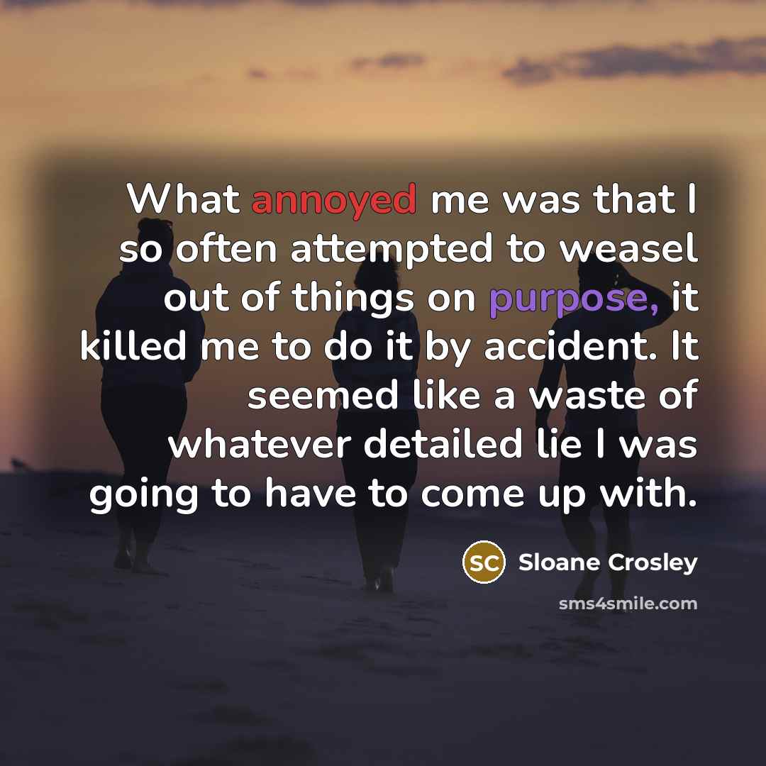“What annoyed me was that I so often attempted to…” quote by Sloane Crosley