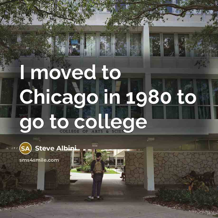 “I moved to Chicago in 1980 to go to college…” quote by Steve Albini