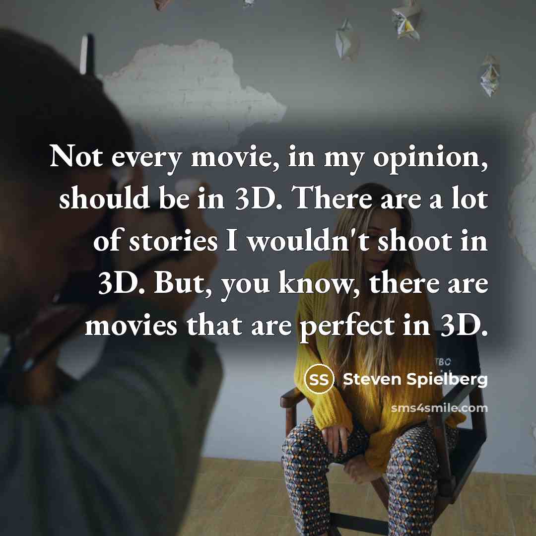 “Not every movie, in my opinion, should be in 3D.…” quote by Steven Spielberg