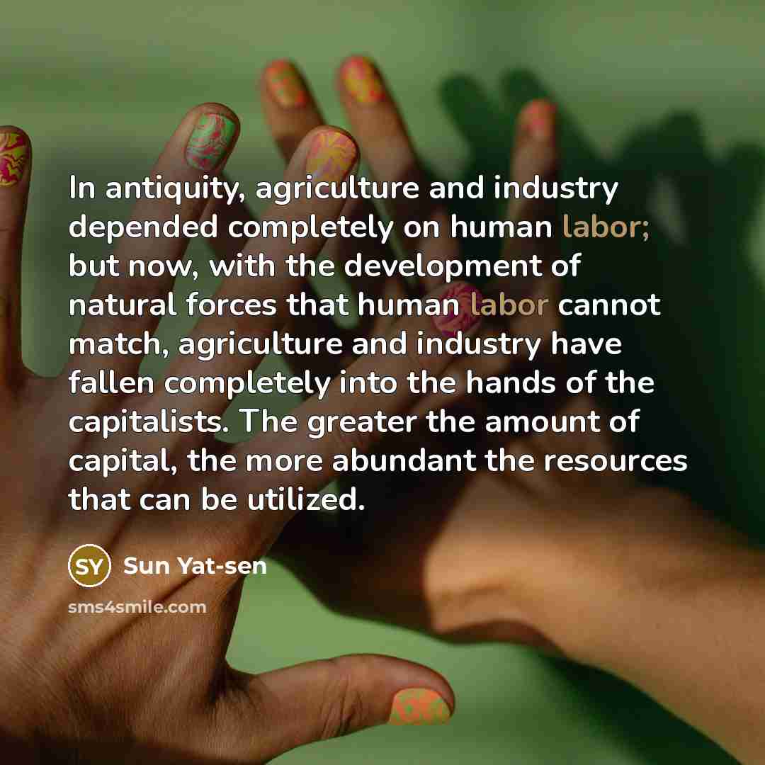 “In antiquity, agriculture and industry depended completely on human labor;…” quote by Sun Yat-sen