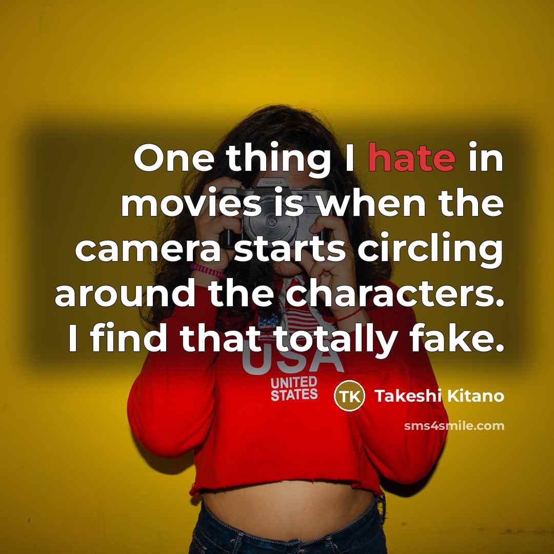 “One thing I hate in movies is when the camera…” quote by Takeshi Kitano