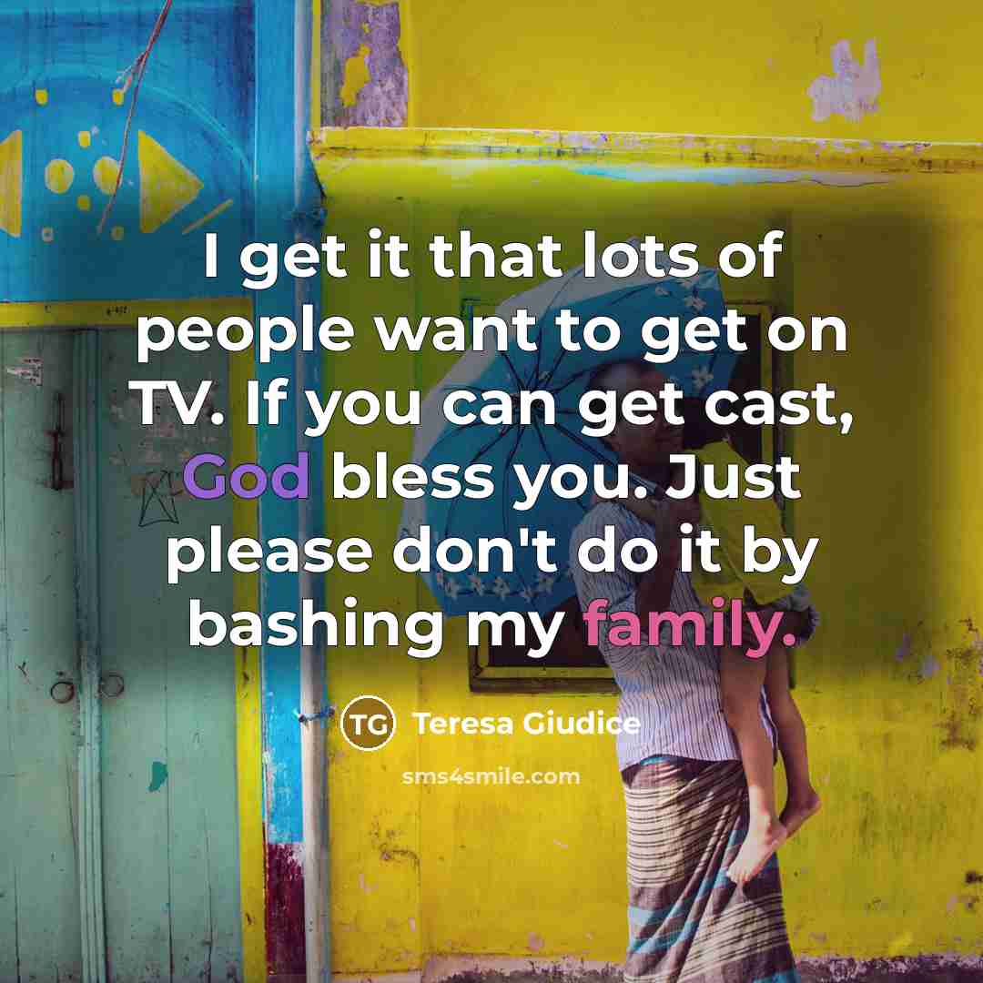“I get it that lots of people want to get…” quote by Teresa Giudice
