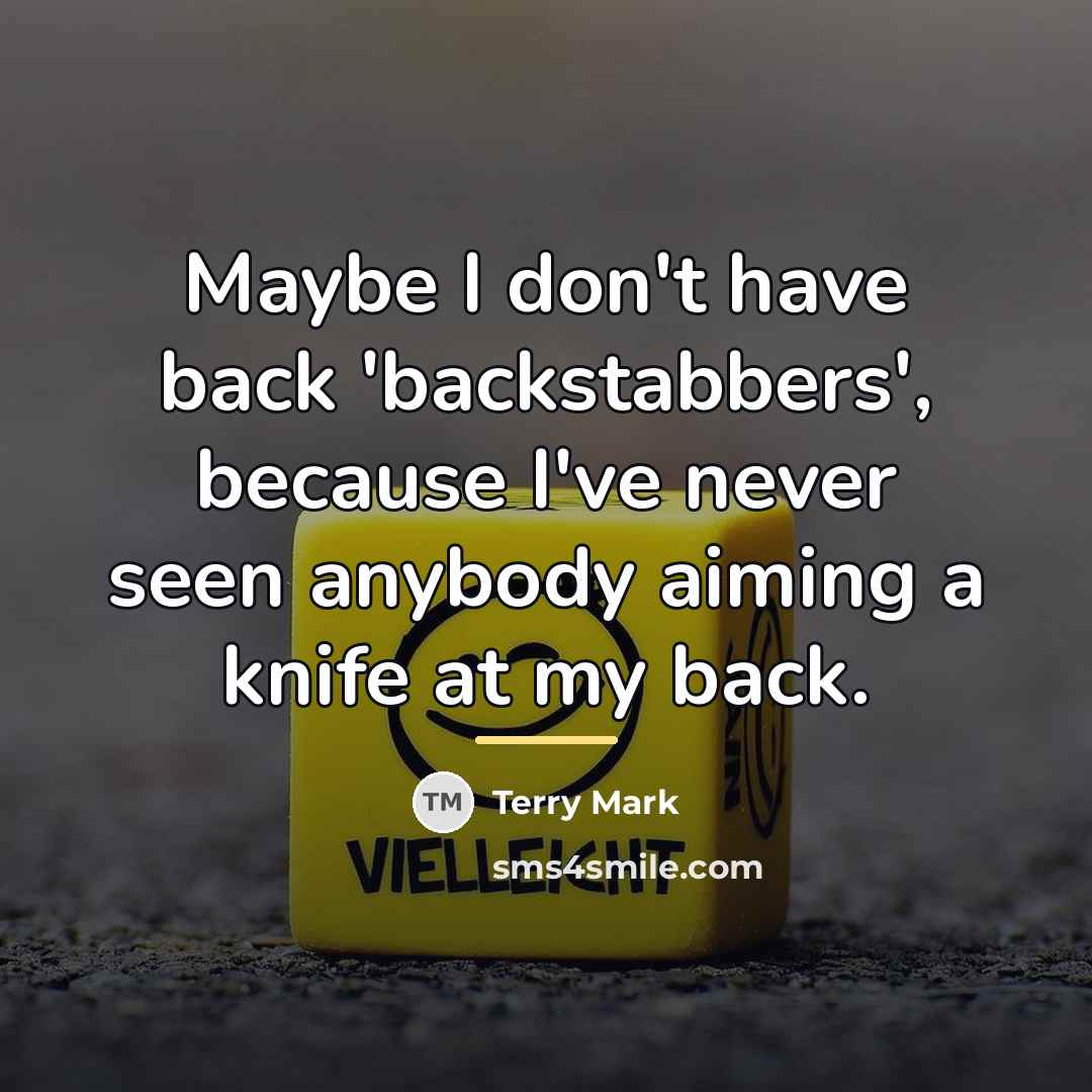 “Maybe I don't have back 'backstabbers', because I've never seen…” quote by Terry Mark