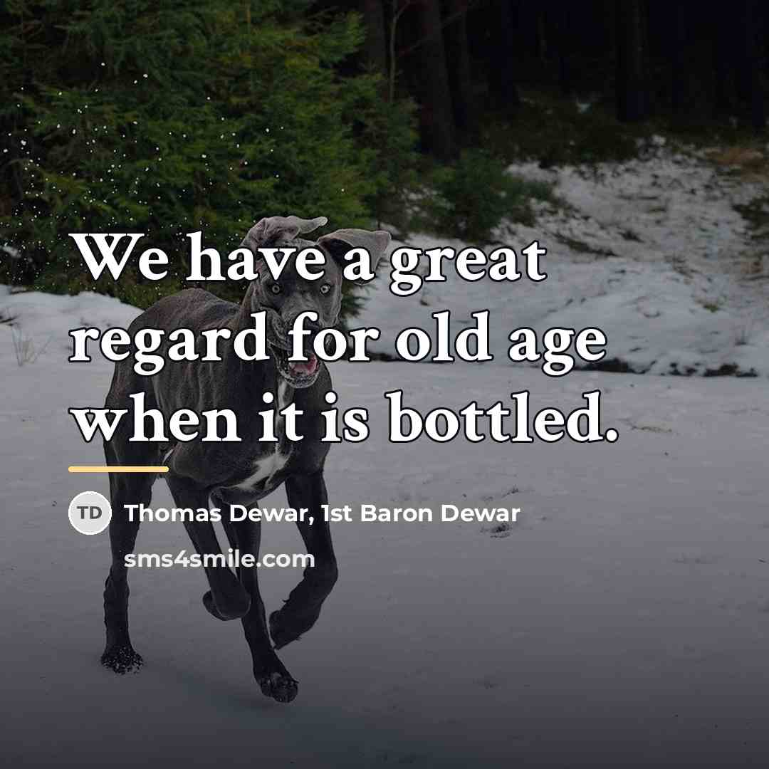 “We have a great regard for old age when it…” quote by Thomas Dewar, 1st Baron Dewar