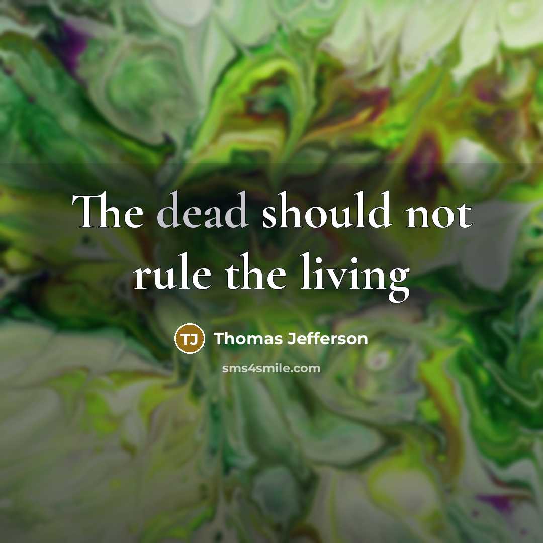 “The dead should not rule the living…” quote by Thomas Jefferson