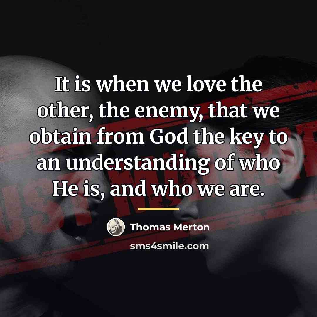 “It is when we love the other, the enemy, that…” quote by Thomas Merton