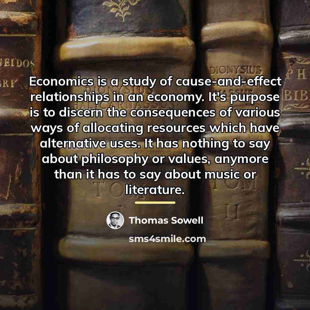 “Economics is a study of cause-and-effect relationships in an economy.…” quote by Thomas Sowell