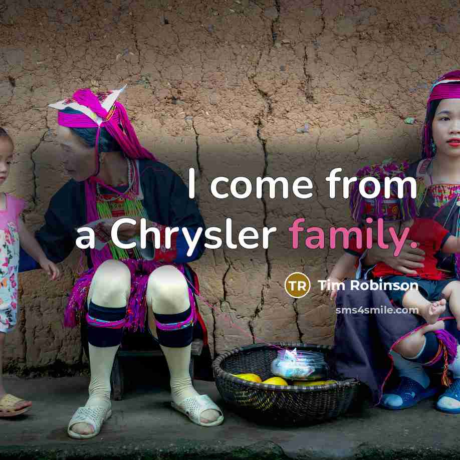 “I come from a Chrysler family.…” quote by Tim Robinson