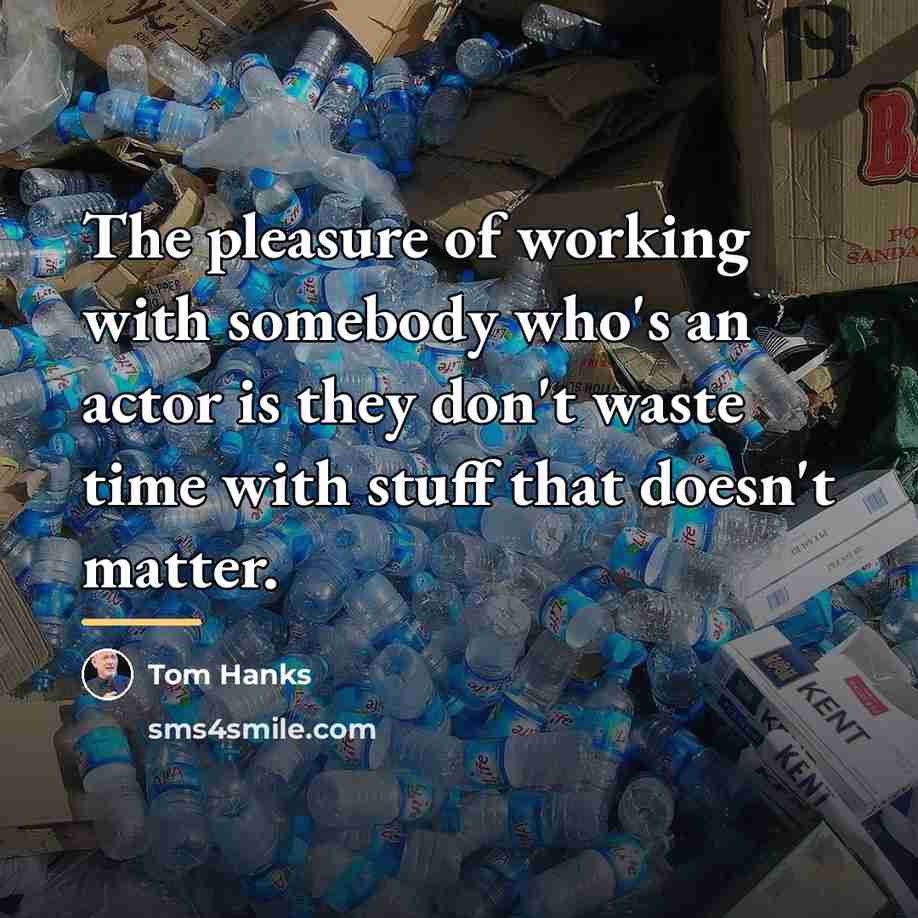 “The pleasure of working with somebody who's an actor is…” quote by Tom Hanks