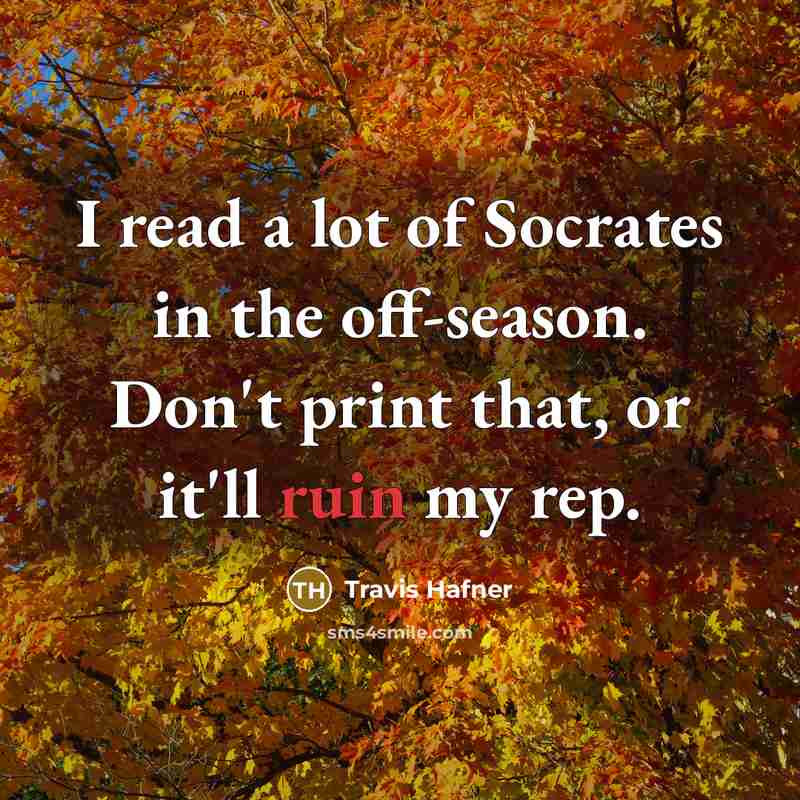 “I read a lot of Socrates in the off-season. Don't…” quote by Travis Hafner