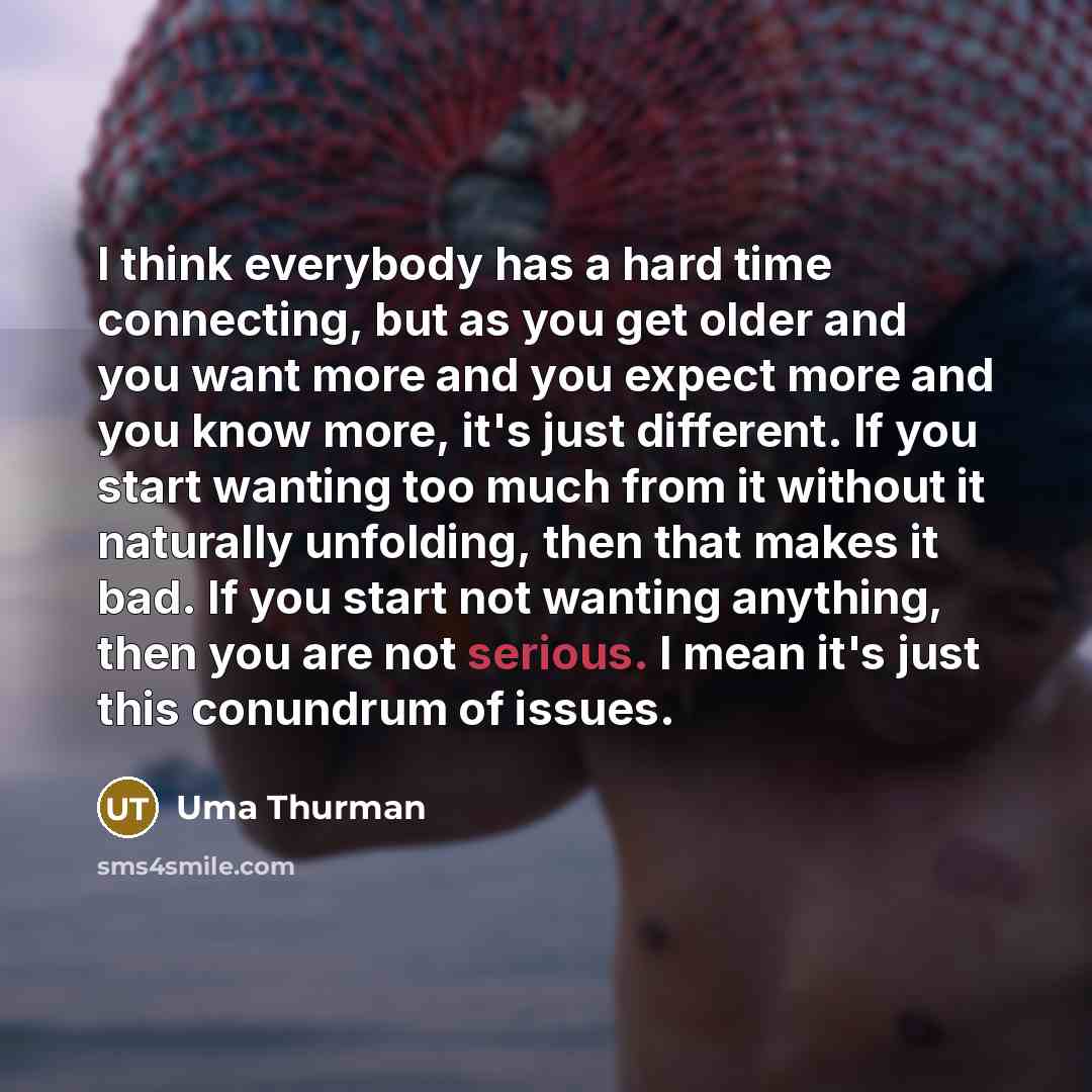 “I think everybody has a hard time connecting, but as…” quote by Uma Thurman