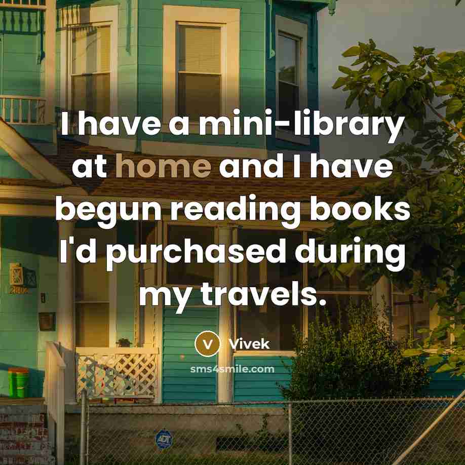 “I have a mini-library at home and I have begun…” quote by Vivek
