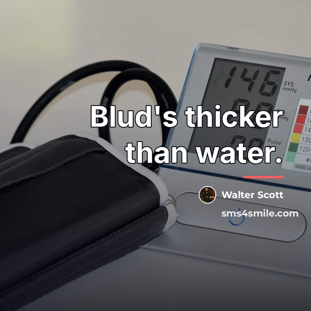 “Blud's thicker than water.…” quote by Walter Scott