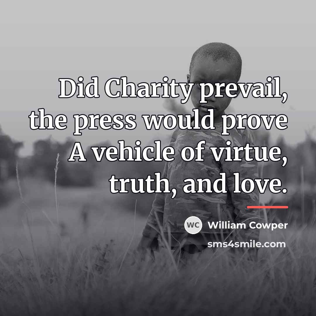 “Did Charity prevail, the press would prove A vehicle of…” quote by William Cowper