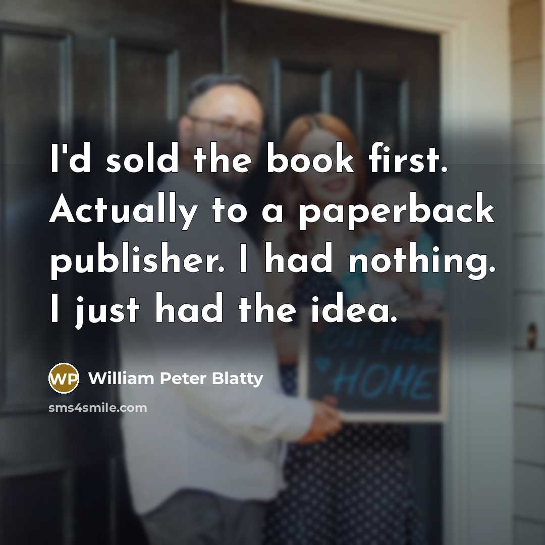 “I'd sold the book first. Actually to a paperback publisher.…” quote by William Peter Blatty