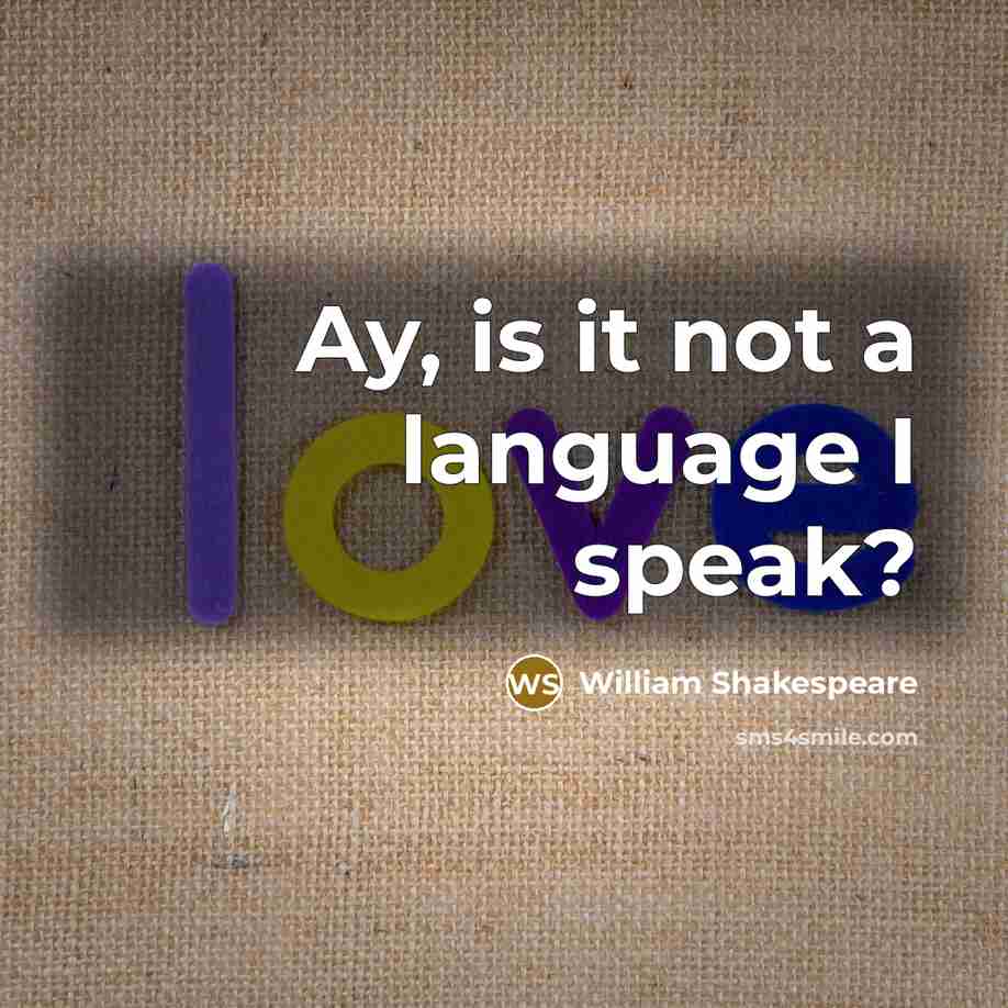 “Ay, is it not a language I speak?…” quote by William Shakespeare