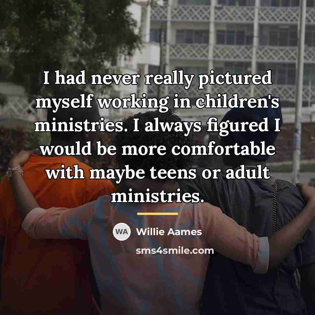 “I had never really pictured myself working in children's ministries.…” quote by Willie Aames
