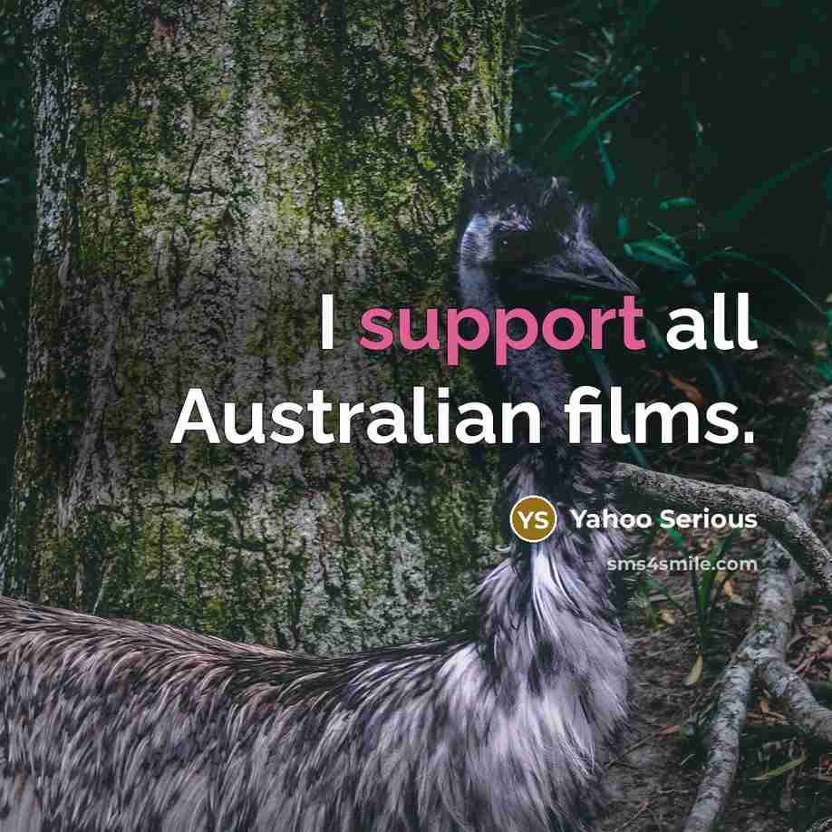 “I support all Australian films.…” quote by Yahoo Serious