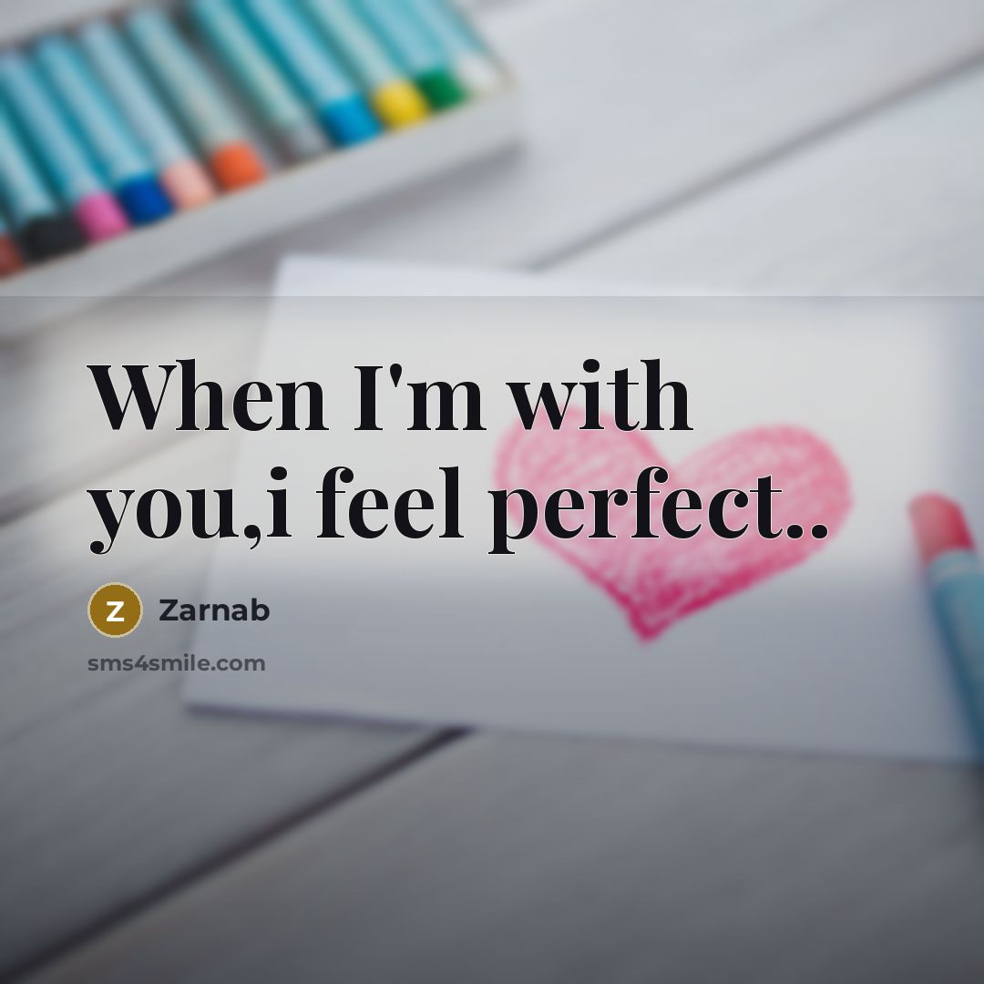 “When I'm with you,i feel perfect..…” quote by Zarnab