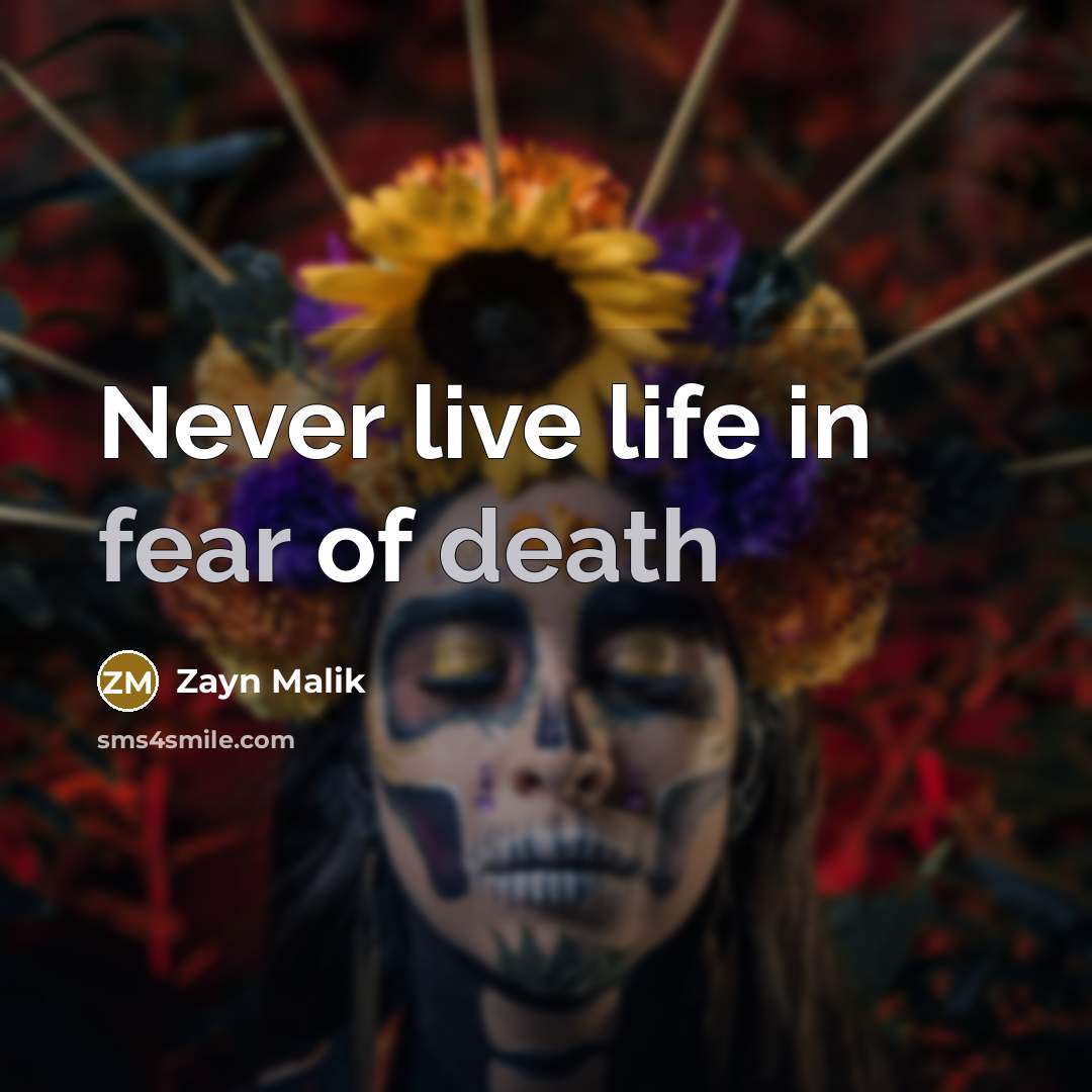“Never live life in fear of death…” quote by Zayn Malik