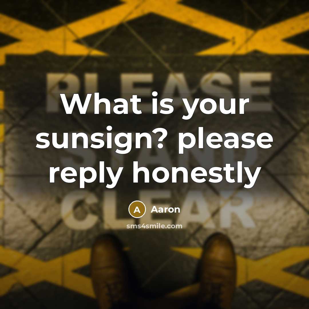 “What is your sunsign? please reply honestly” quote by AaRon
