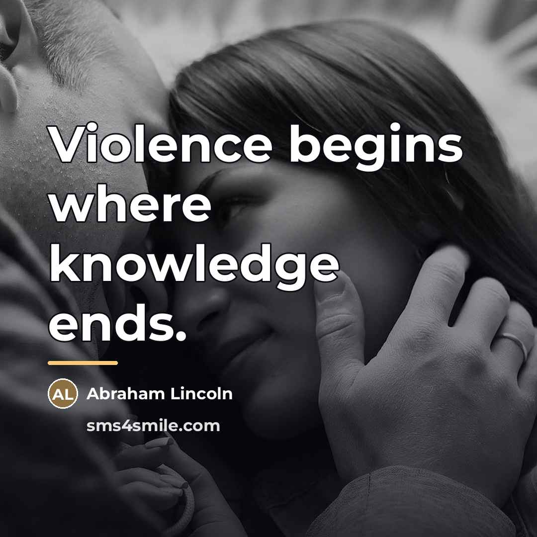 “Violence begins where knowledge ends.…” quote by Abraham Lincoln
