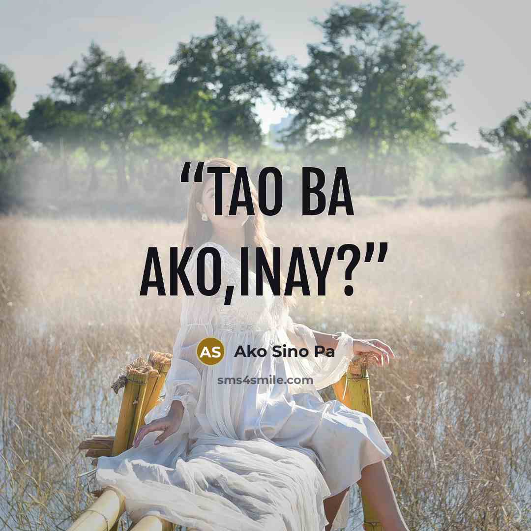 “Tao ba ako,inay?” quote by Ako Sino Pa
