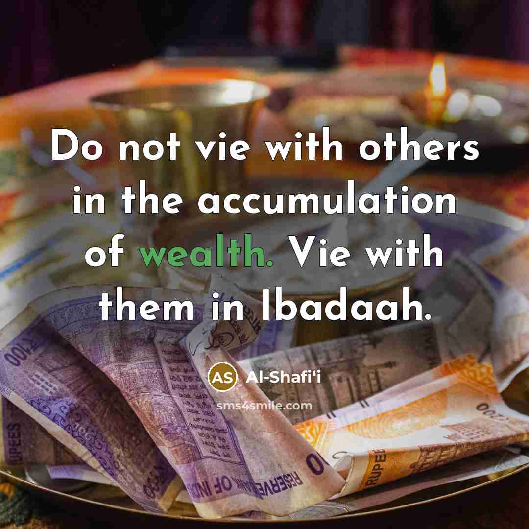“Do not vie with others in the accumulation of wealth.…” quote by Al-Shafi‘i