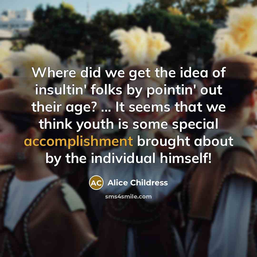 “Where did we get the idea of insultin' folks by…” quote by Alice Childress