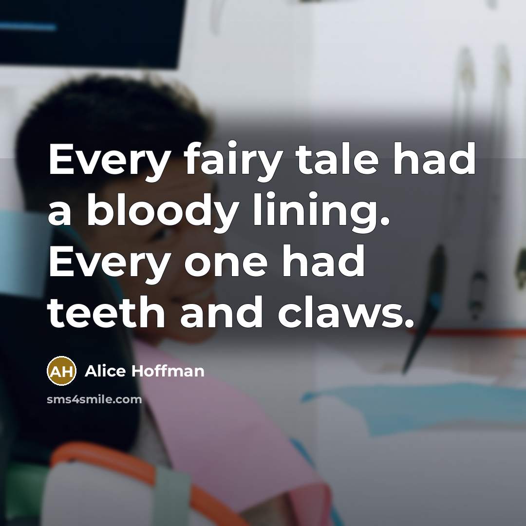 “Every fairy tale had a bloody lining. Every one had…” quote by Alice Hoffman