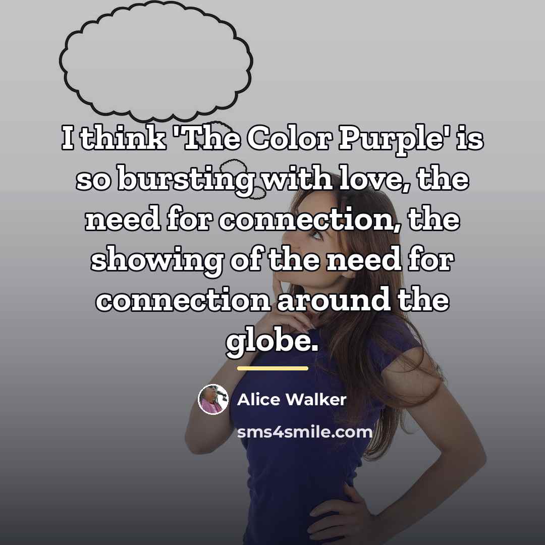 “I think 'The Color Purple' is so bursting with love,…” quote by Alice Walker