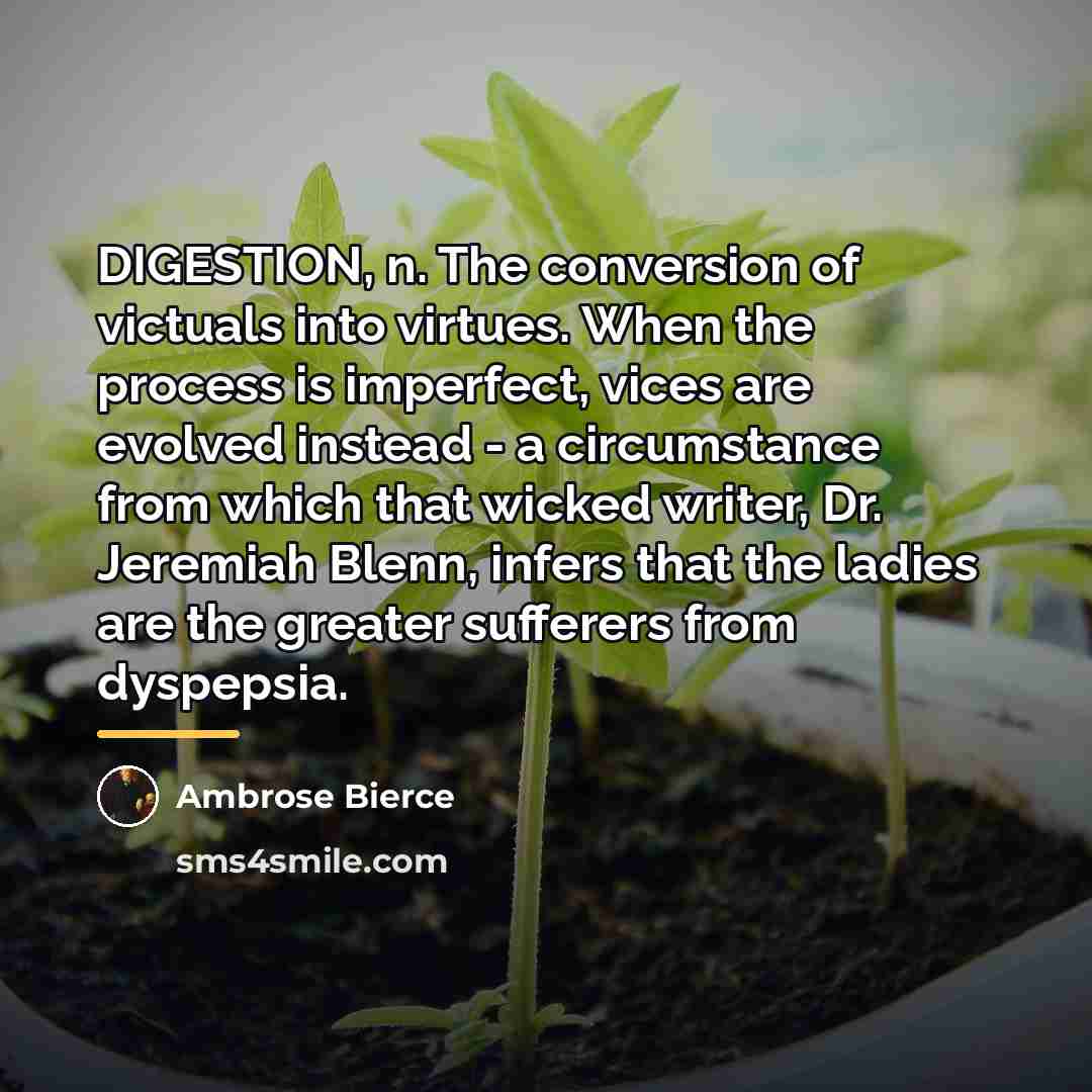 “DIGESTION, n. The conversion of victuals into virtues. When the…” quote by Ambrose Bierce