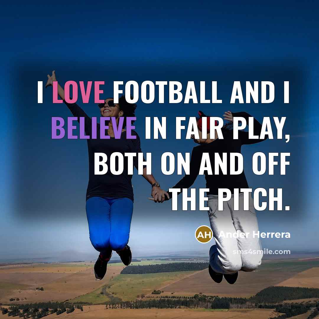 “I love football and I believe in fair play, both…” quote by Ander Herrera