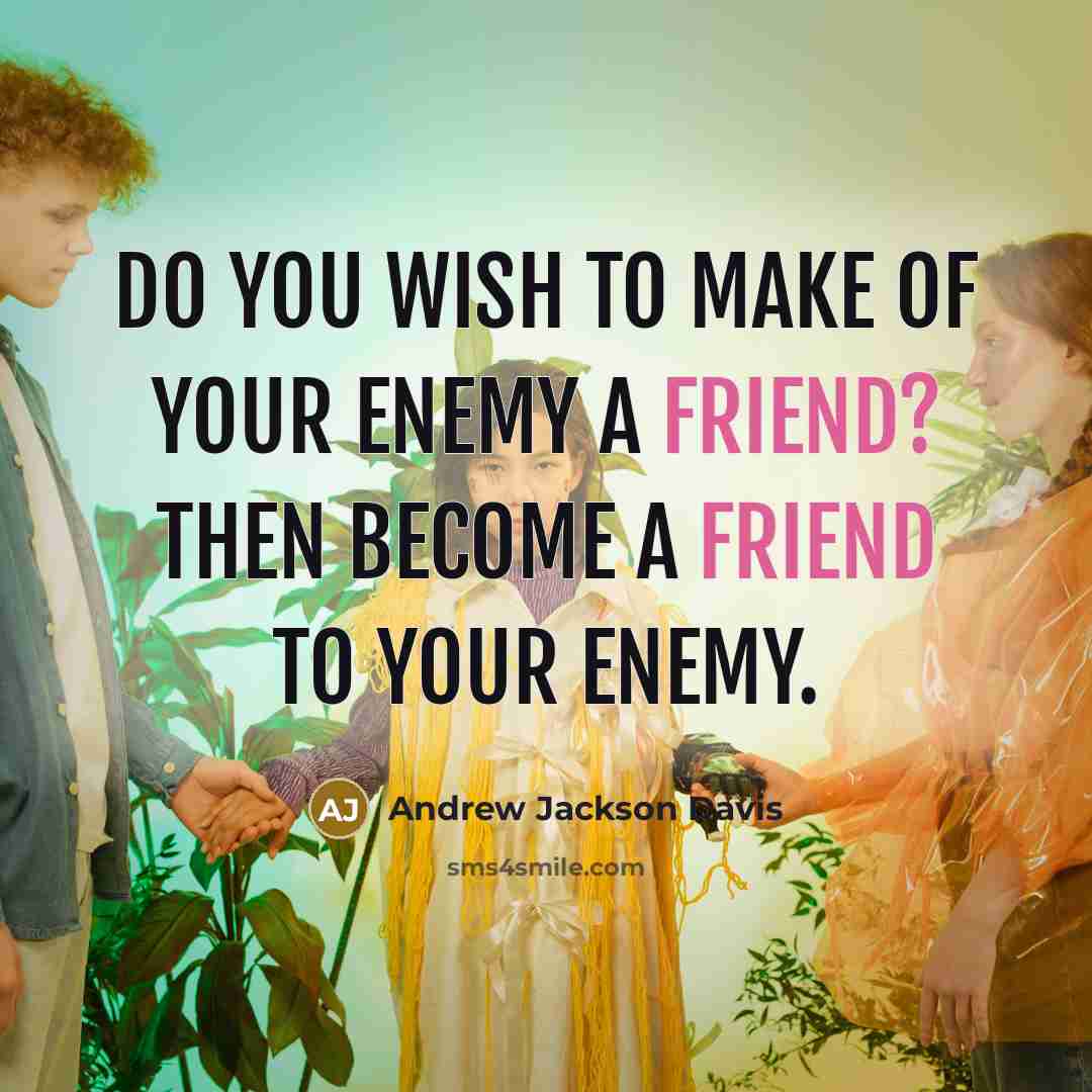 “Do you wish to make of your enemy a friend?…” quote by Andrew Jackson Davis