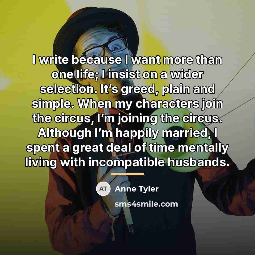 “I write because I want more than one life; I…” quote by Anne Tyler