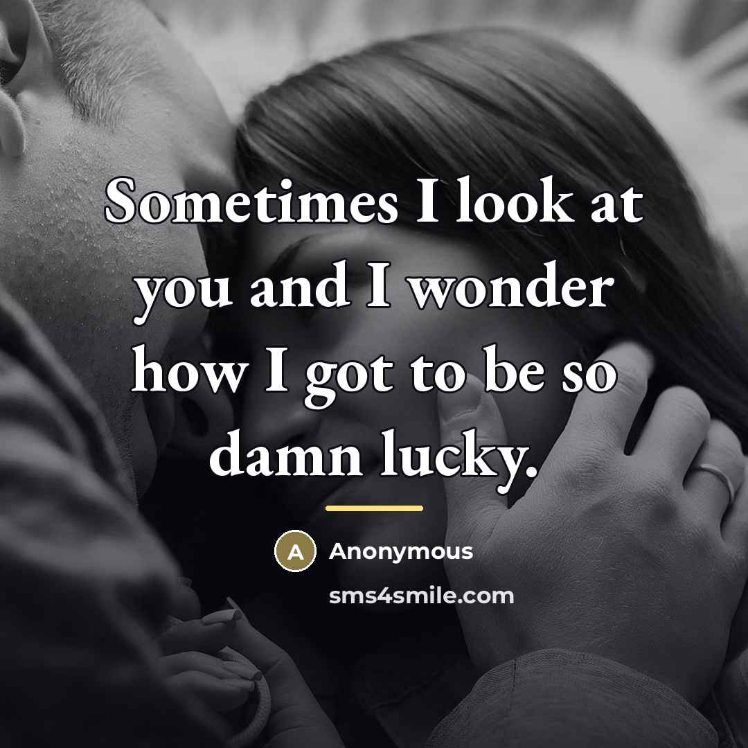 “Sometimes I look at you and I wonder how I…” quote by Anonymous