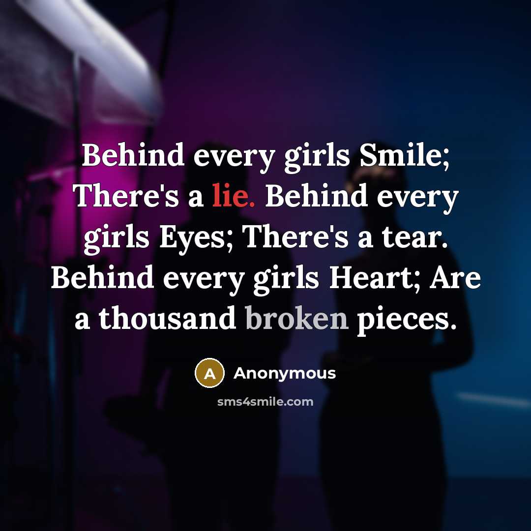 “Behind every girls Smile; There's a lie. Behind every girls…” quote by Anonymous