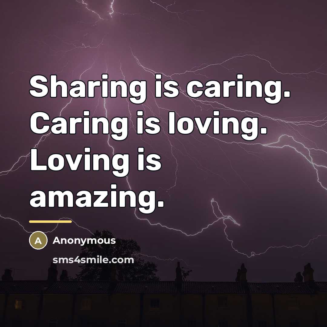 “Sharing is caring. Caring is loving. Loving is amazing.…” quote by Anonymous