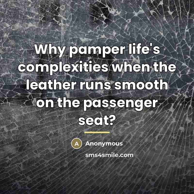 “Why pamper life's complexities when the leather runs smooth on…” quote by Anonymous