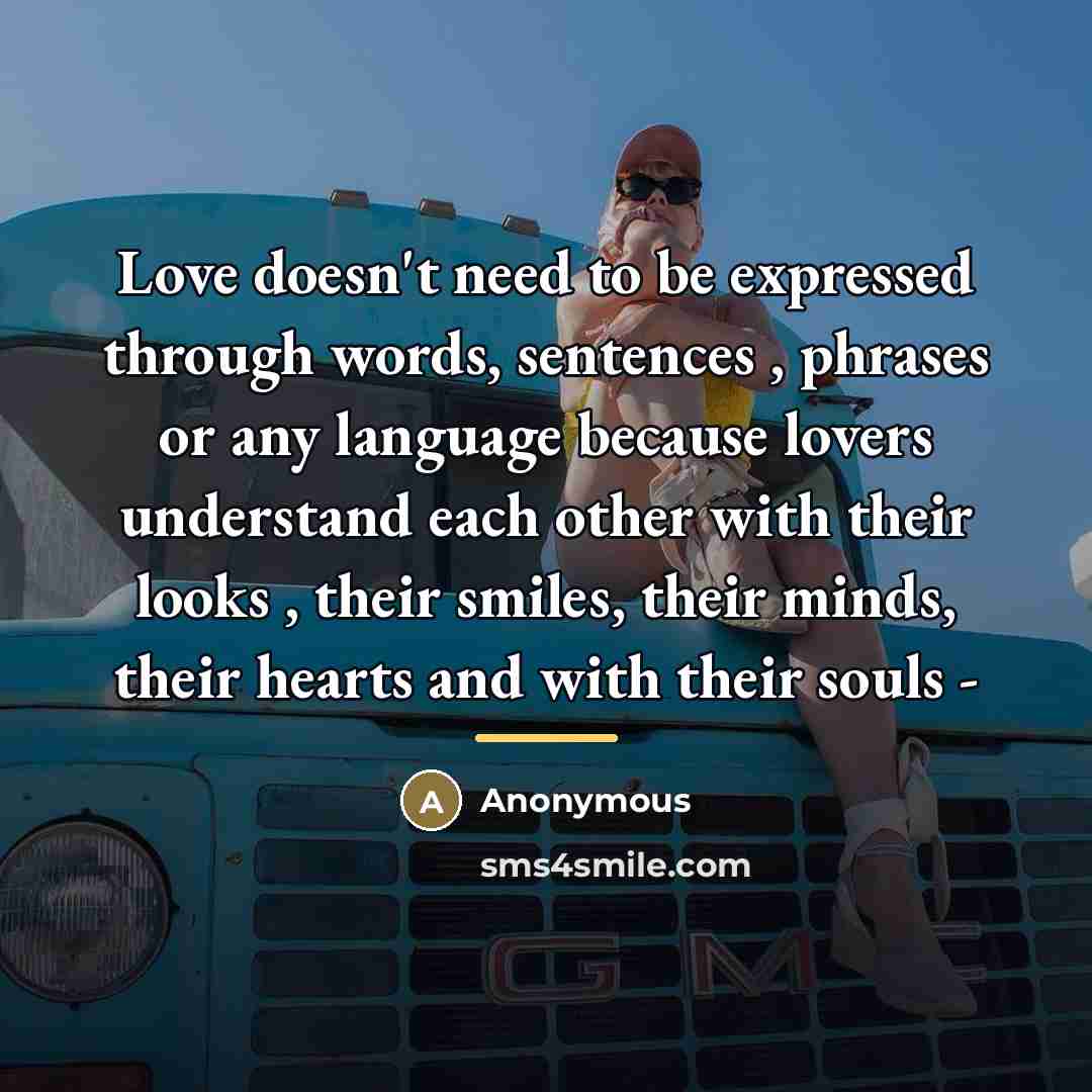 “Love doesn't need to be expressed through words, sentences ,…” quote by Anonymous