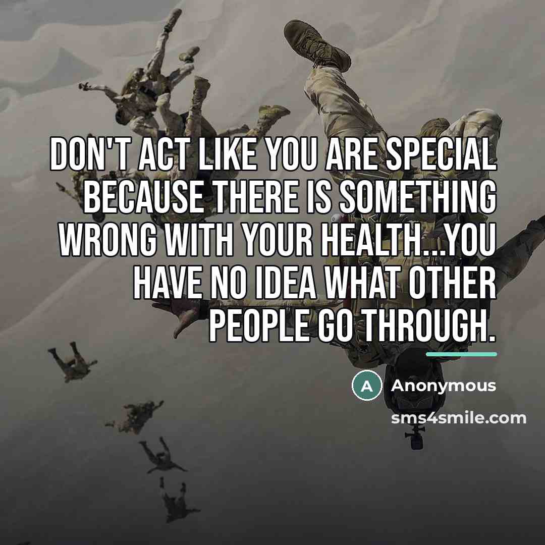 “Don't act like you are special because there is something…” quote by Anonymous