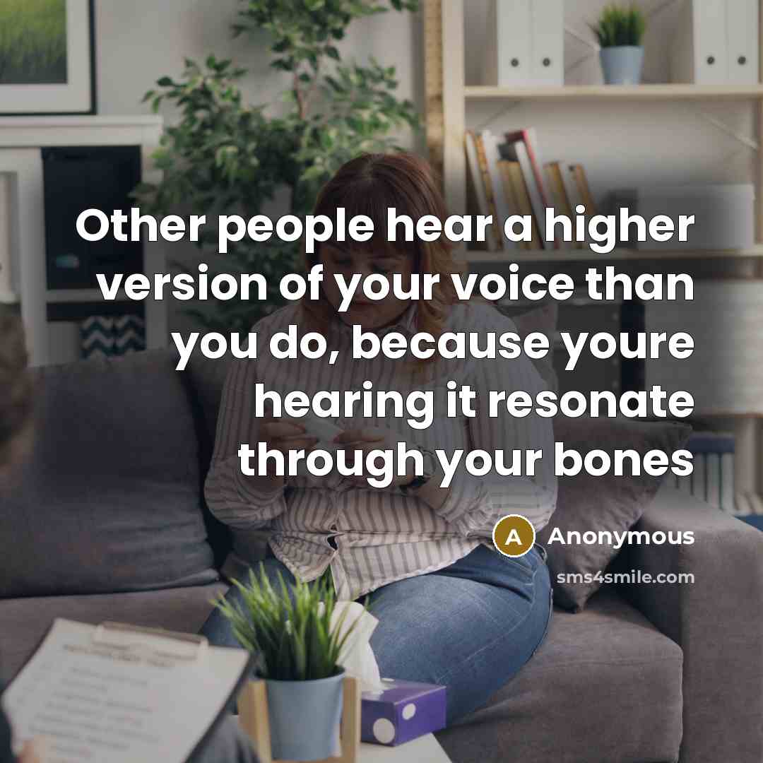 “Other people hear a higher version of your voice than…” quote by Anonymous