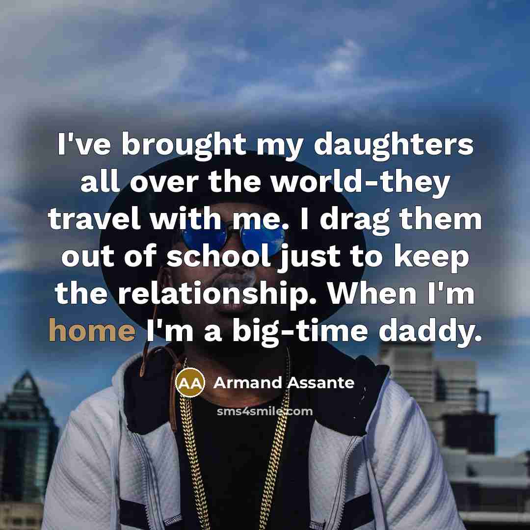 “I've brought my daughters all over the world-they travel with…” quote by Armand Assante